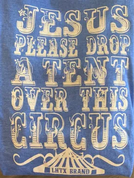 "Jesus Please Drop A Tent Over This Circus" Blue Tee